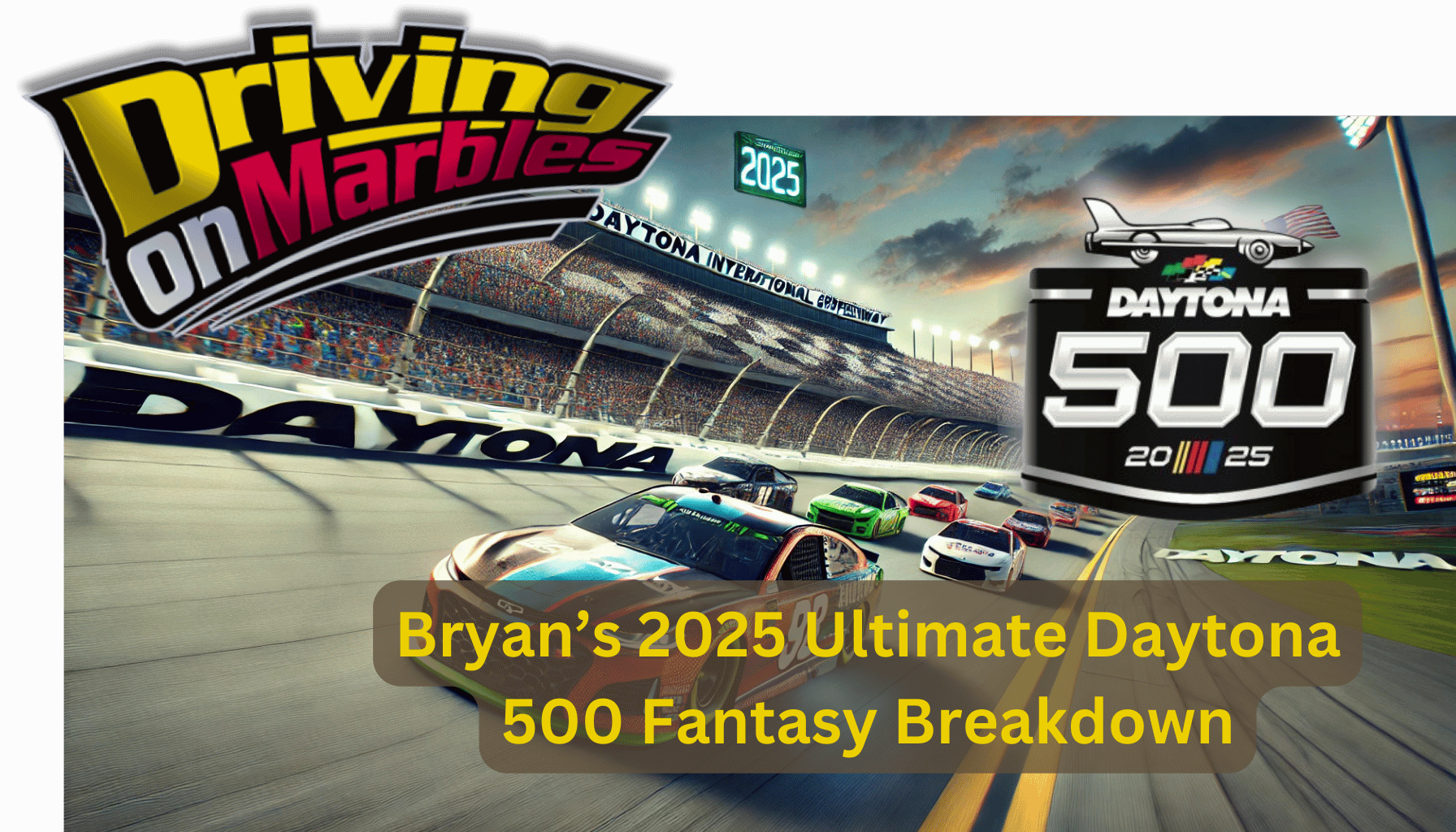 Ultimate 2025 Daytona 500 Fantasy Breakdown 🏁 - Driving on Marbles