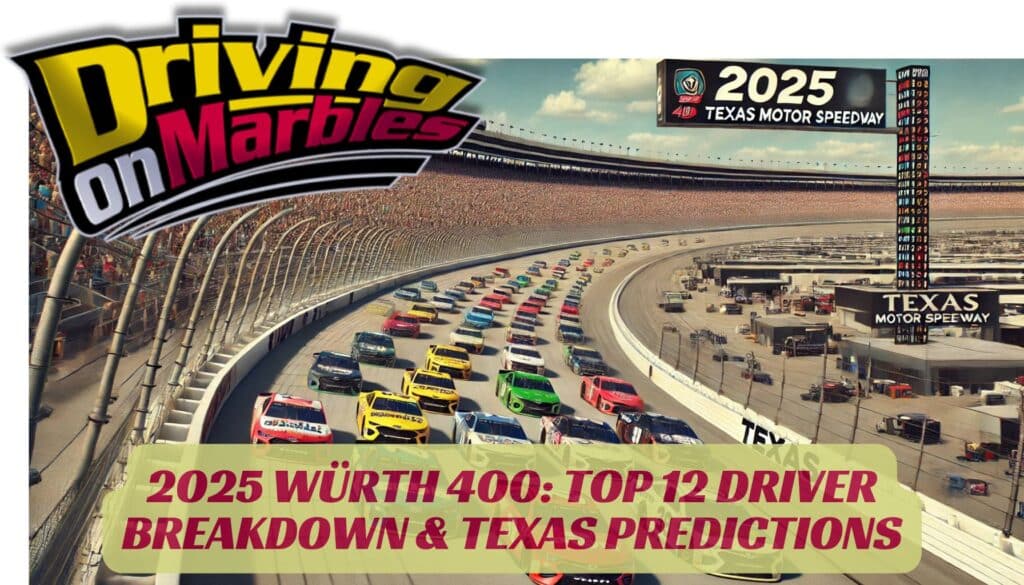 2025-Wurth-400-Top-12-Driver-Breakdown-Texas-Predictions-Driving-on-Marbles