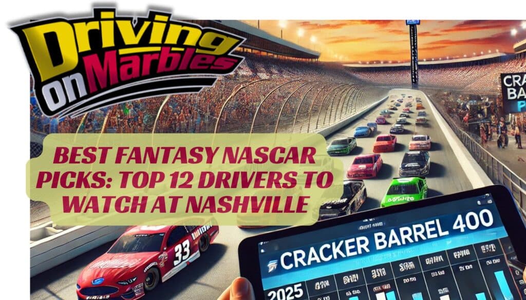 Best Fantasy NASCAR Picks: Top 12 Drivers to Watch at Nashville