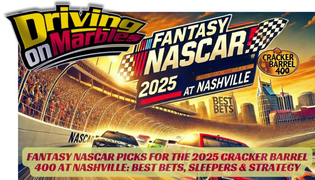 Fantasy-NASCAR-Picks-for-the-2025-Cracker-Barrel-400-at-Nashville-Best-Bets-Sleepers-Strategy-Drivingonmarbles