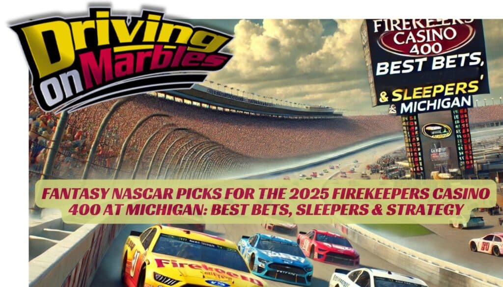 Fantasy-NASCAR-Picks-for-the-2025-FireKeepers-Casino-400-at-Michigan-Best-Bets-Sleepers-Strategy.jpg