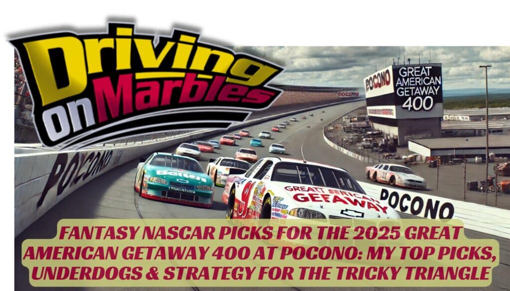 Fantasy NASCAR Picks for the 2025 Great American Getaway 400 at Pocono: My Top Picks, Underdogs & Strategy for The Tricky Triangle