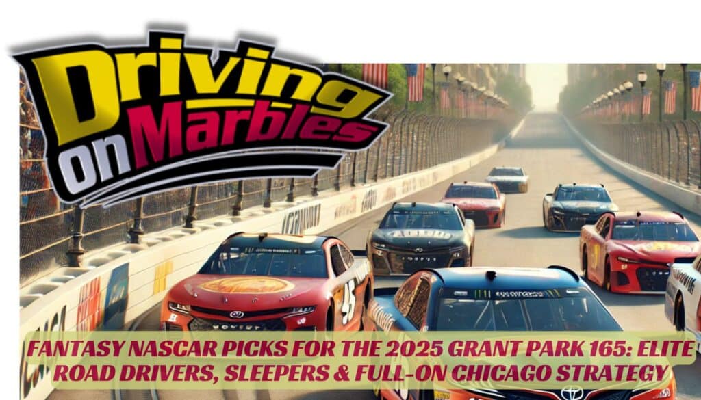 Fantasy-NASCAR-Picks-for-the-2025-Grant-Park-165-Elite-Road-Drivers-Sleepers-Full-On-Chicago-Strategy-2025