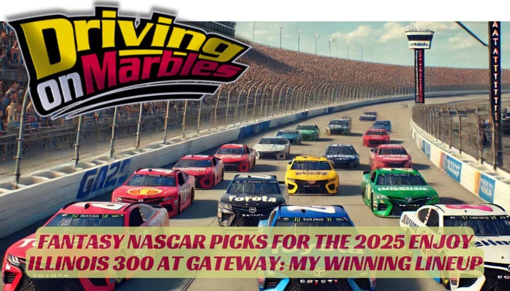 Fantasy-NASCAR-Picks-for-the-2025-Enjoy-Illinois-300-at-Gateway-My-Winning-Lineup-drivingonmarbles-2025