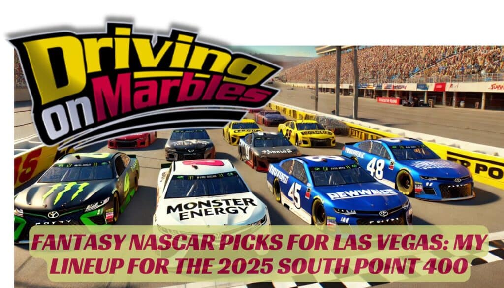 Fantasy NASCAR Picks for Las Vegas: My Lineup for the 2025 South Point 400
