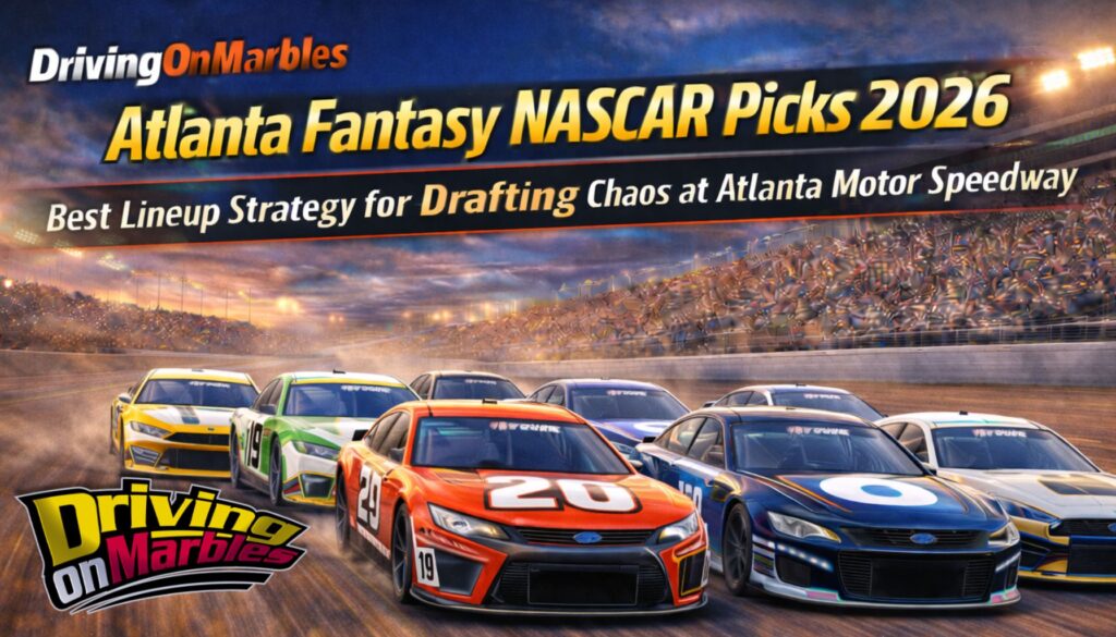 Atlanta Fantasy NASCAR Picks 2026: Best Lineup Strategy for Drafting Chaos at Atlanta Motor Speedway