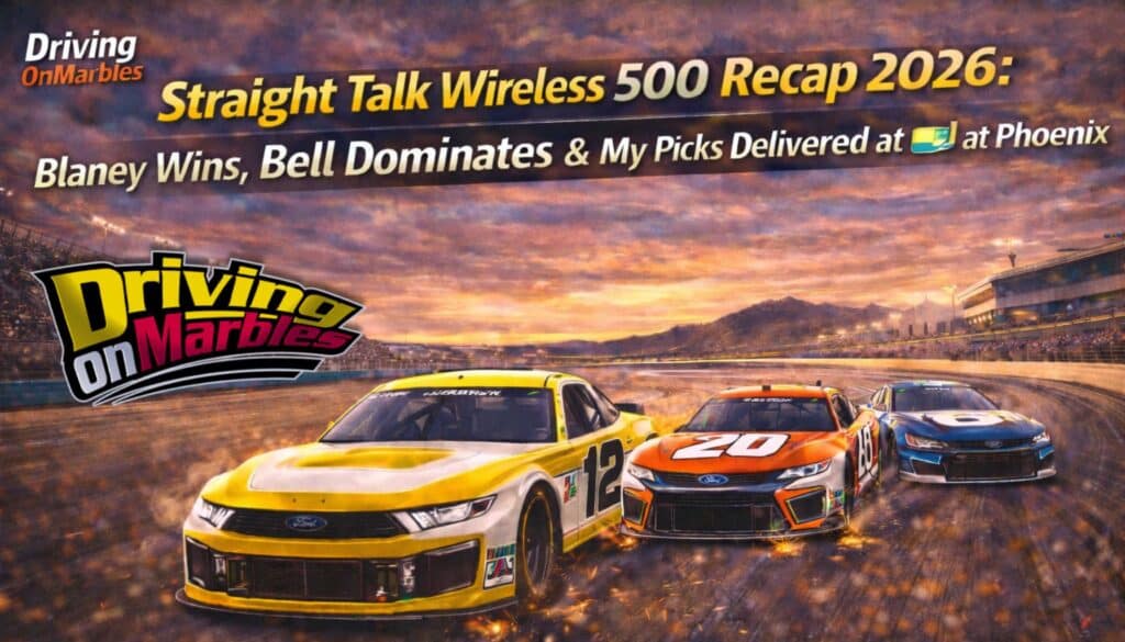 Straight-Talk-Wireless-500-Recap-2026-Blaney-Wins-Bell-Dominates-and-My-Picks-Delivered-at-Phoenix-Drivingonmarbles