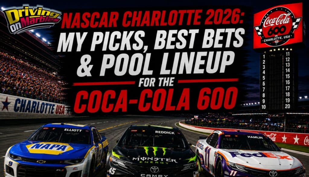 NASCAR Charlotte 2026: My Picks, Best Bets & Pool Lineup for the Coca-Cola 600