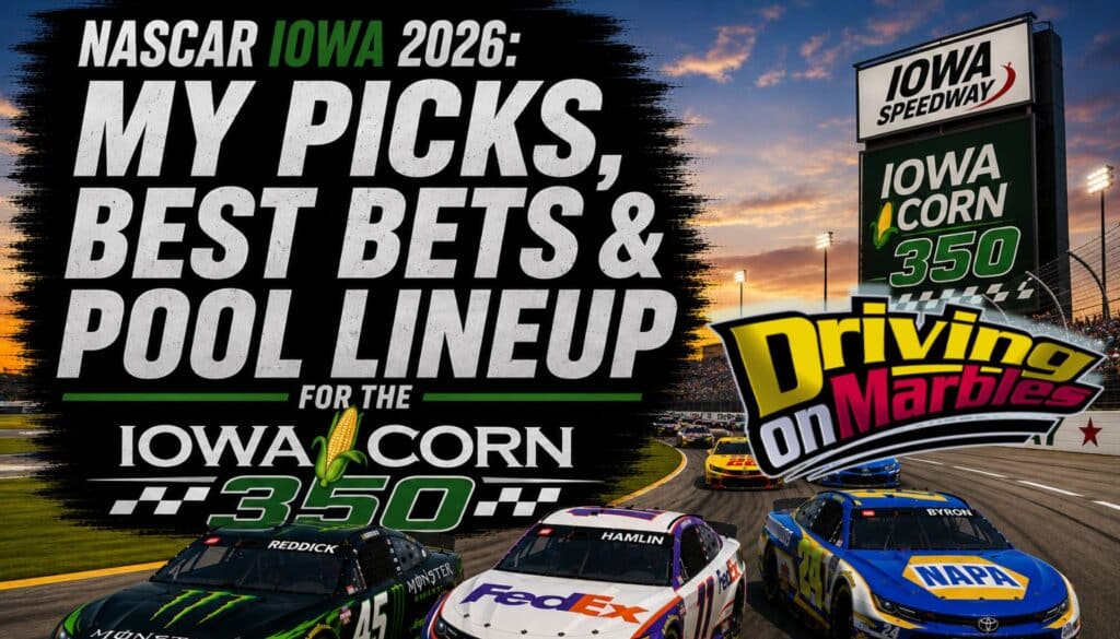 NASCAR Iowa 2026 My Picks, Best Bets & Pool Lineup for the Iowa Corn 350